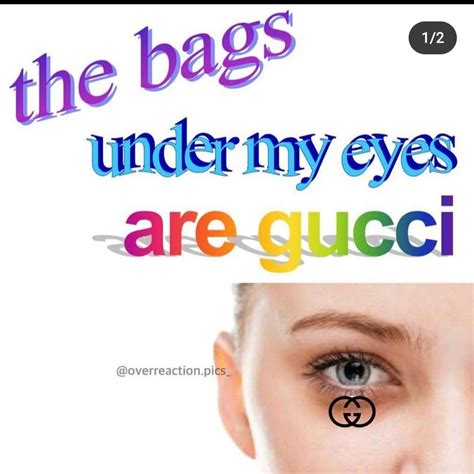 the bags under my eyes are gucci meaning